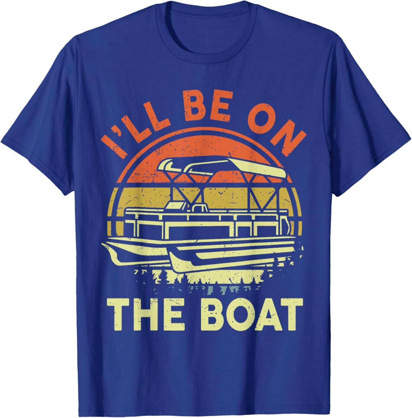 Pontoon Boat Captain Dad Shirt I'll Be On The Boat Funny Men T-Shirt - T-Shirt | Royal