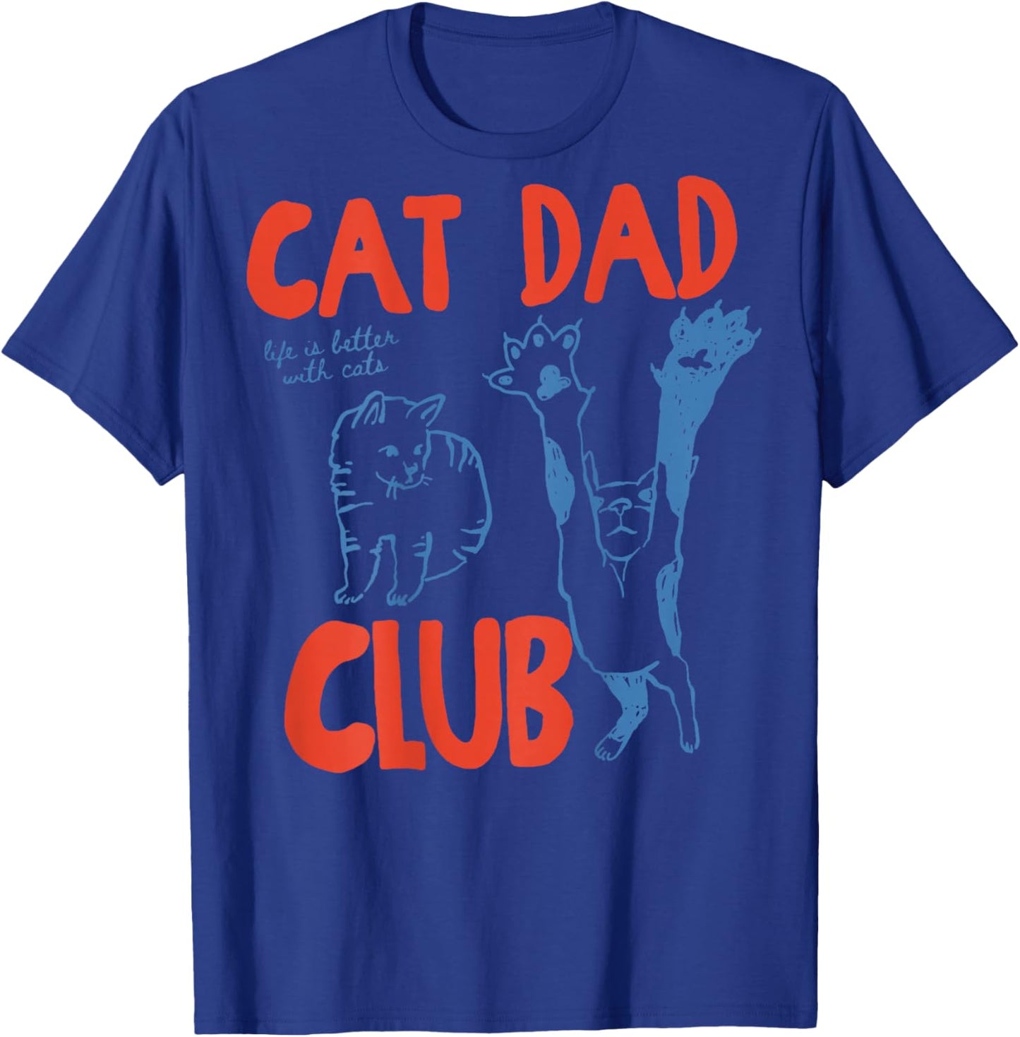 (On the back) Cat Dad Club Life is Better with Cats Father's Day T-Shirt - T-Shirt | Royal