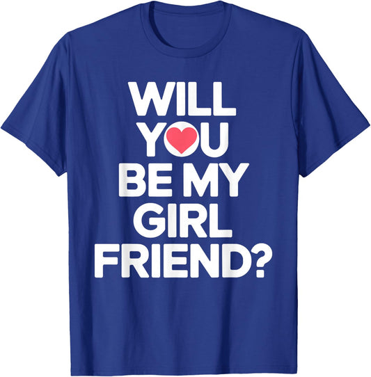 Will You Be My Girlfriend Unique Girlfriend Proposal T-Shirt - T-Shirt | Royal