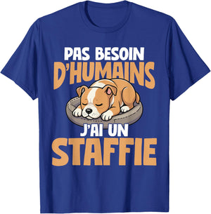 No Need For Humans I Have A Staffie Dog T-Shirt - T-Shirt | Royal