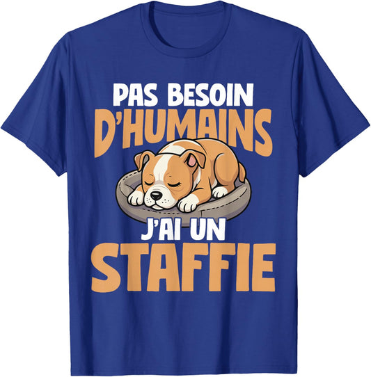 No Need For Humans I Have A Staffie Dog T-Shirt - T-Shirt | Royal