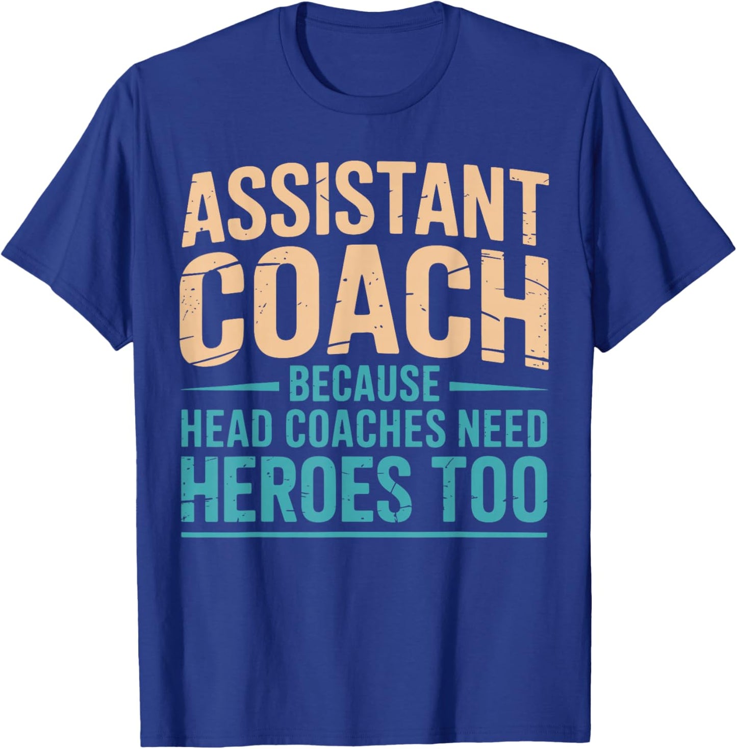Assistant Coach Because Head Coaches Need Heroes Too Funny T-Shirt - T-Shirt | Royal