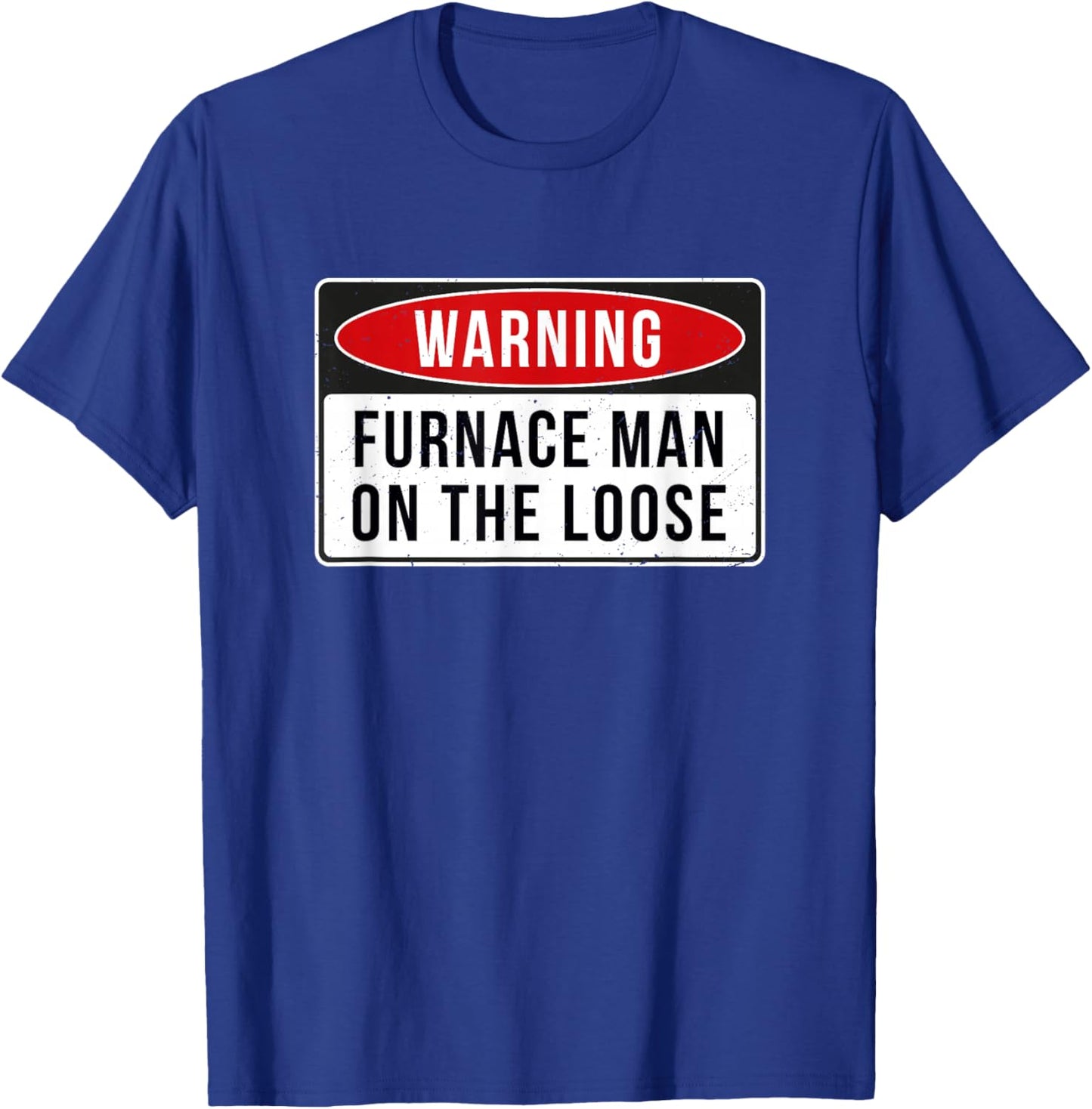 Warning Sign - Furnace Man On The Loose Funny Job Quote T-Shirt - T-Shirt | Royal