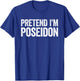 Pretend I'm Poseidon Shirt Adult Kids Men Women Costume T-Shirt - T-Shirt | Royal