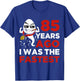 Funny 85th Birthday 85 Years Ago I Was The Fastest Him T-Shirt - T-Shirt | Royal