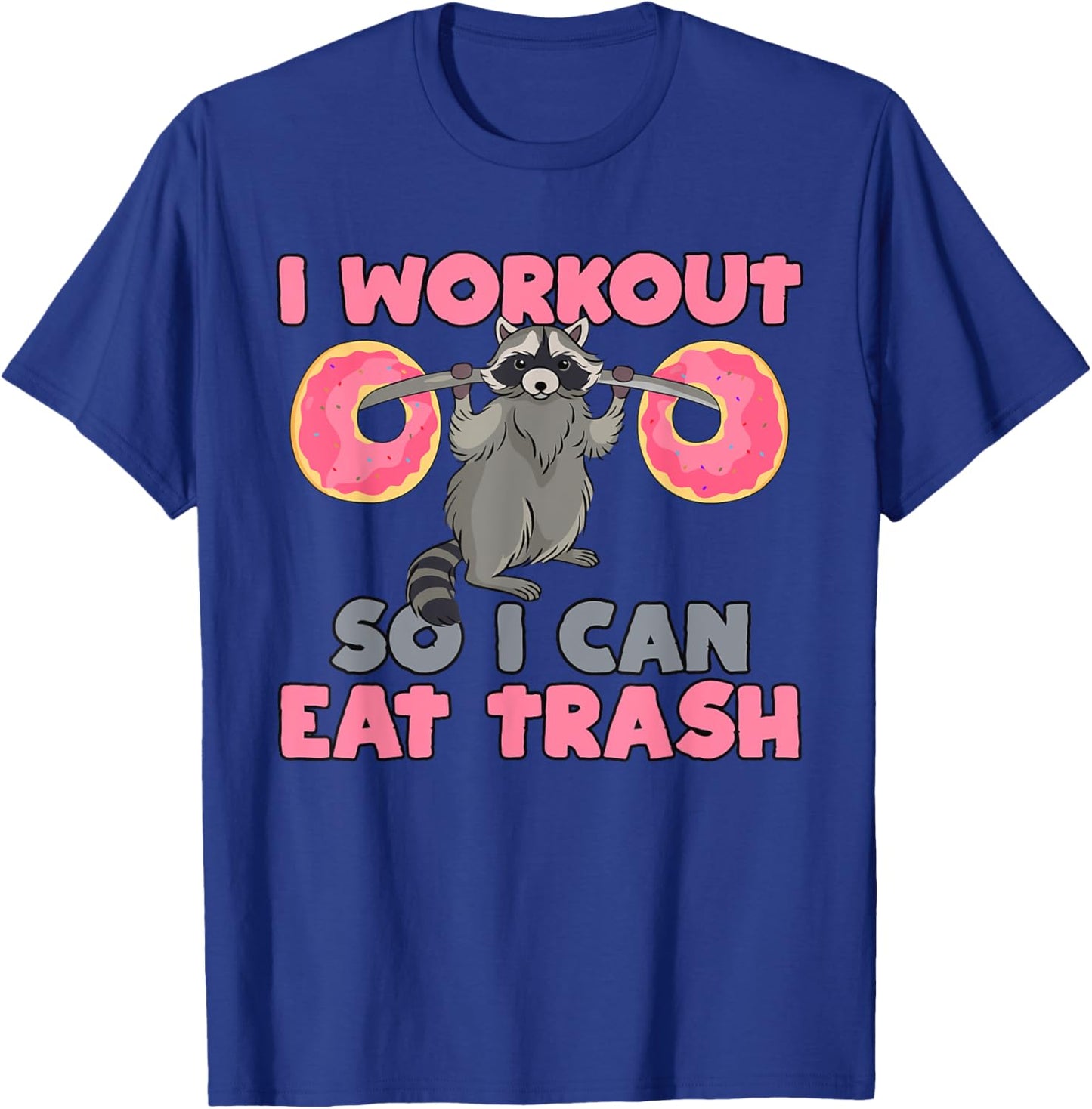 I Workout So I Can Eat Trash Funny Raccoon T-Shirt - T-Shirt | Royal