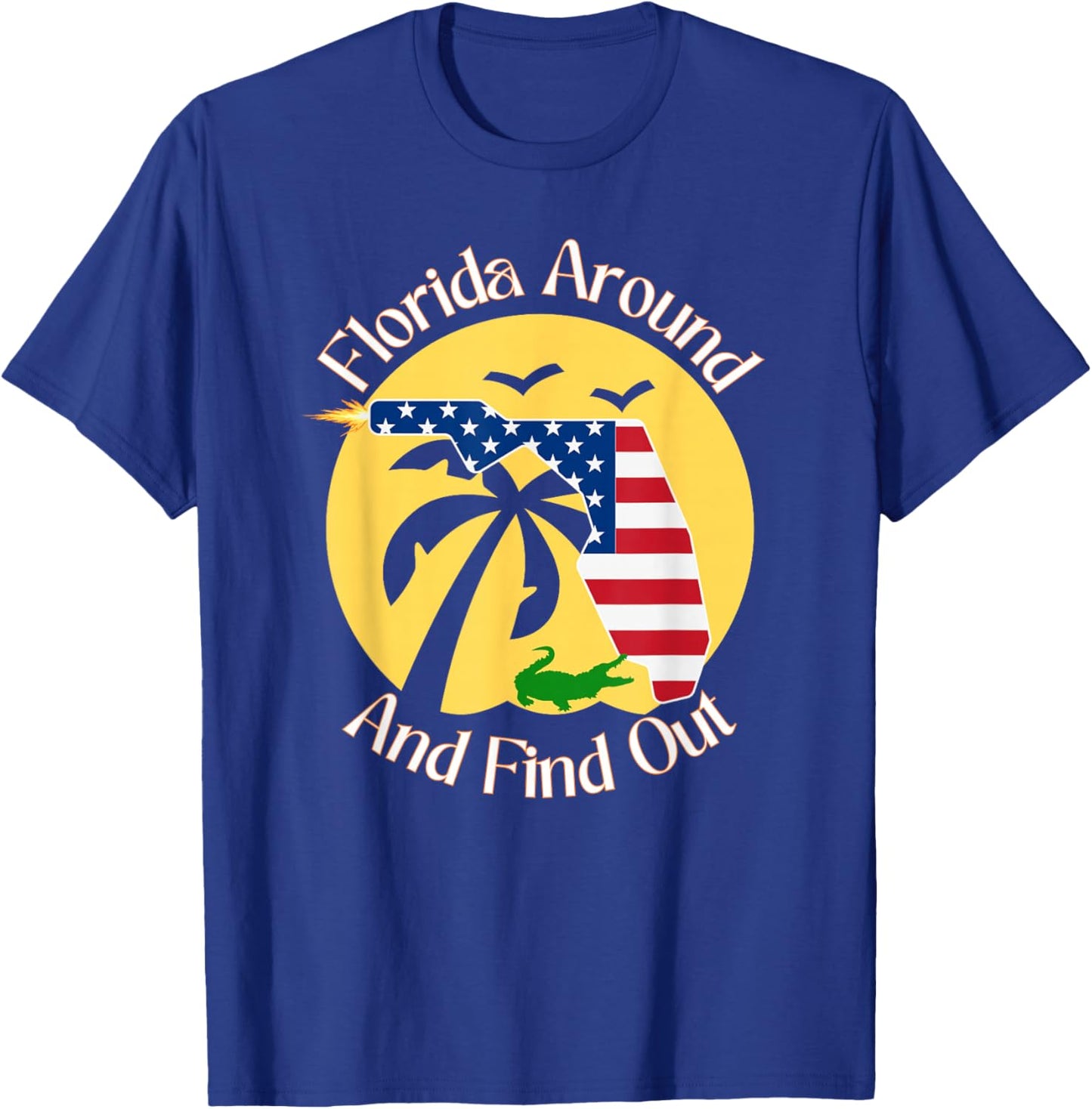 Florida Around And Find Out Funny Ammo Gun Lovers Alligator T-Shirt - T-Shirt | Royal