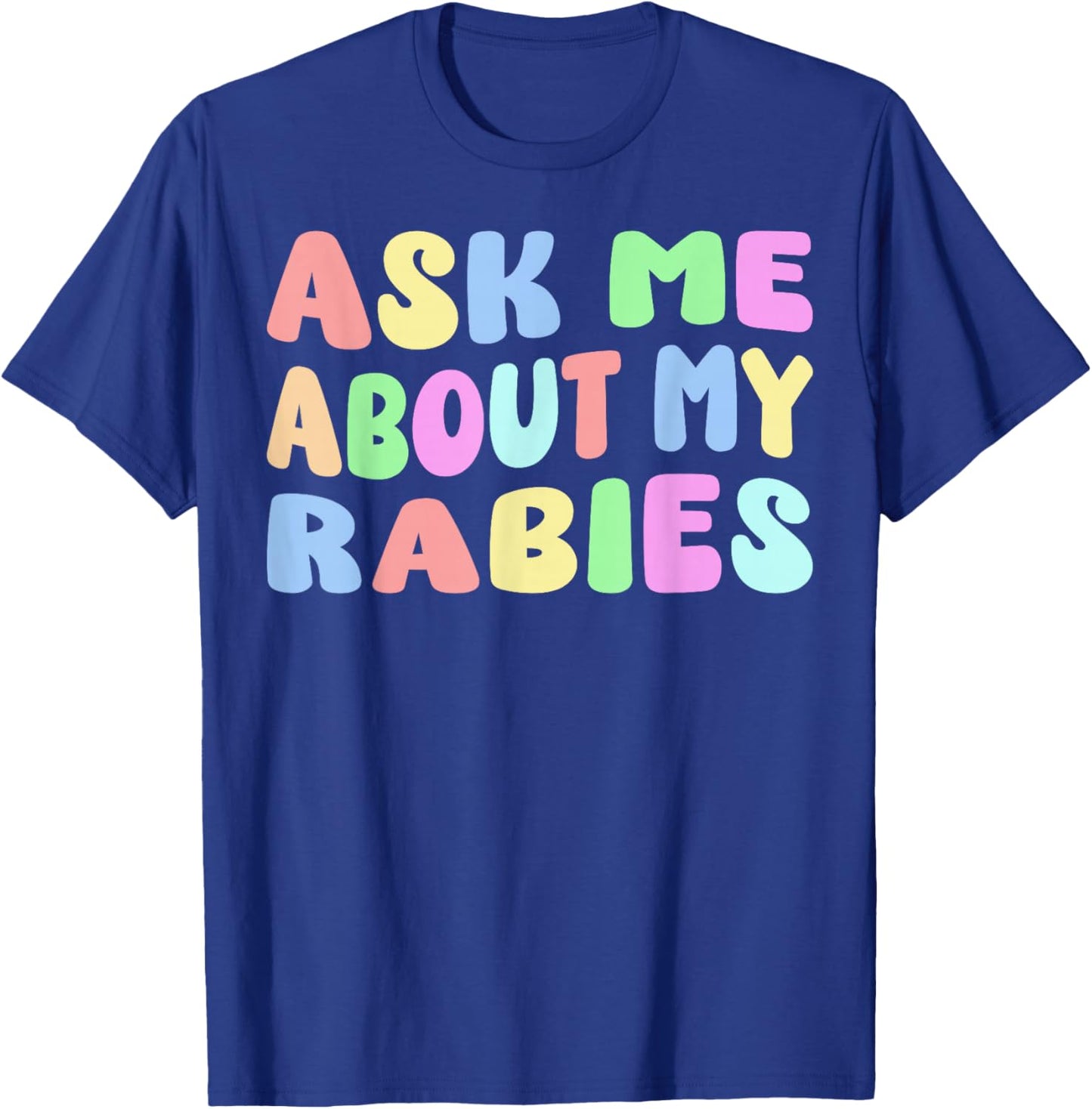 Ask Me About My Rabies | Sarcastic Humor Embarrassing Funny T-Shirt - T-Shirt | Royal