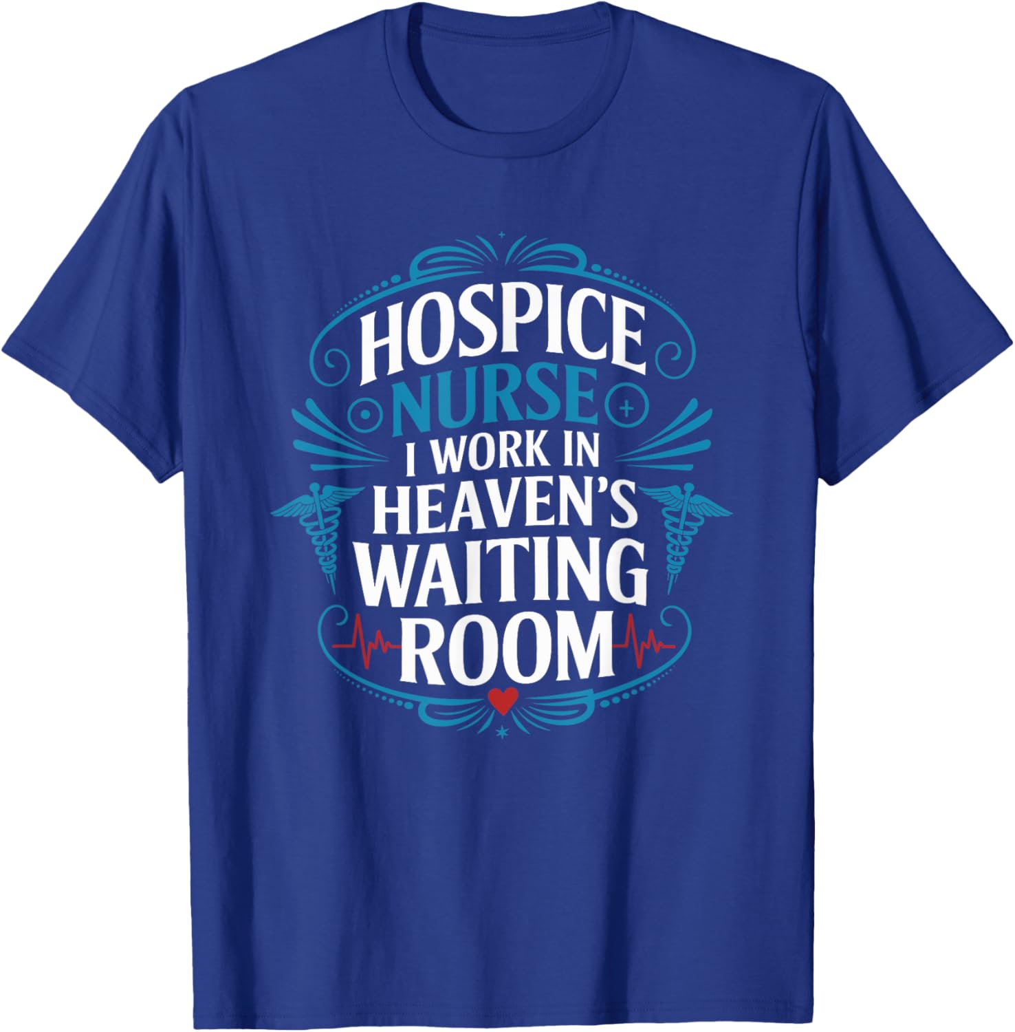 Hospice Nurse I Work In Heaven'S Waiting Room, Nurse Nursing T-Shirt - T-Shirt | Royal