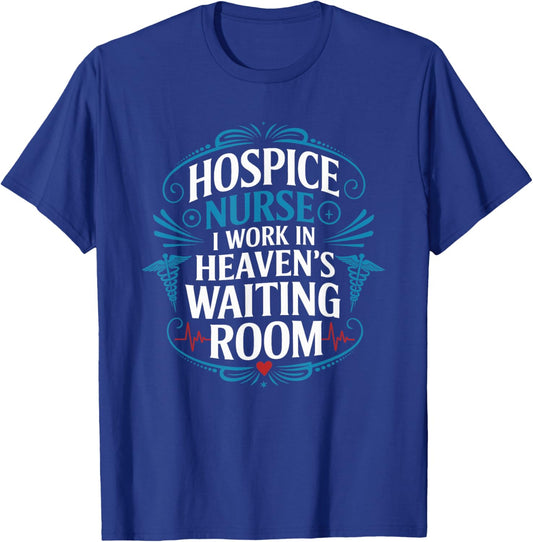 Hospice Nurse I Work In Heaven'S Waiting Room, Nurse Nursing T-Shirt - T-Shirt | Royal