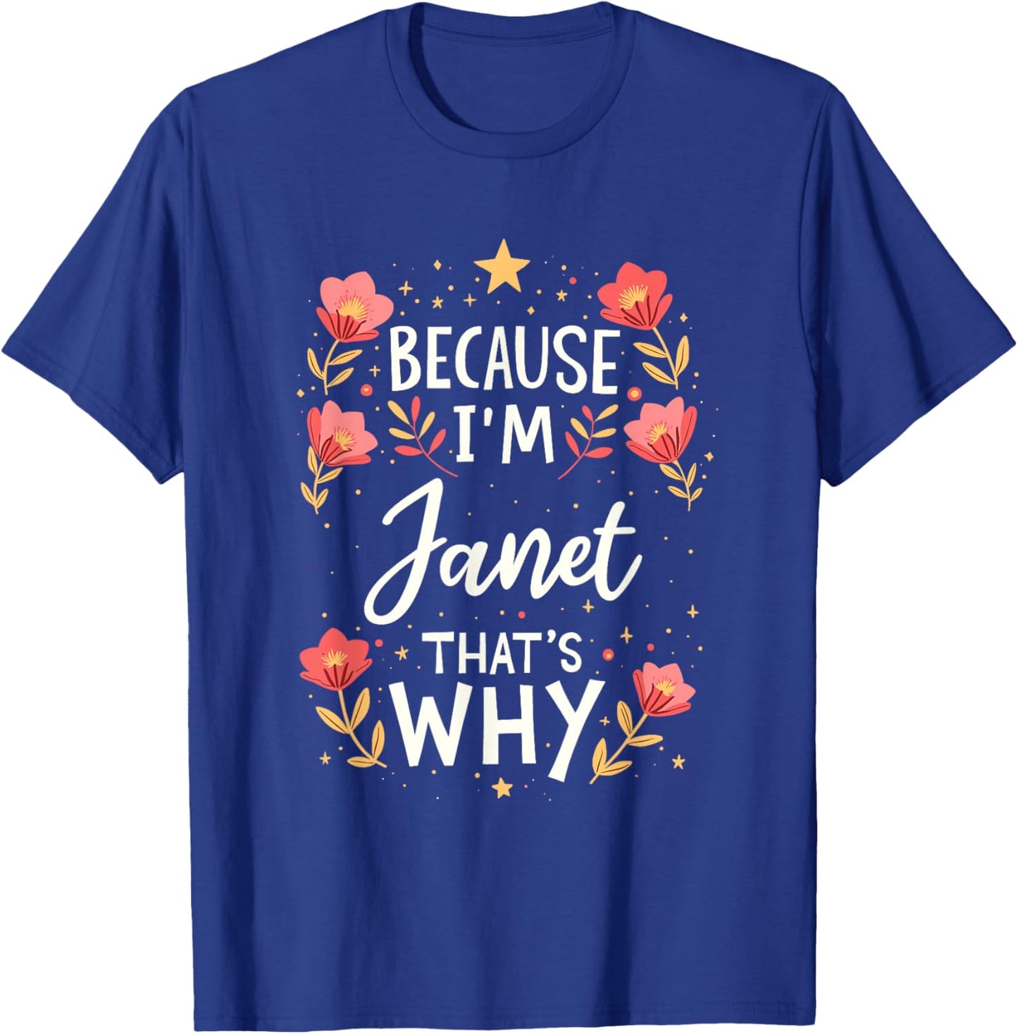 Women Because I'm Janet That's Why Woman Name T-Shirt - T-Shirt | Royal