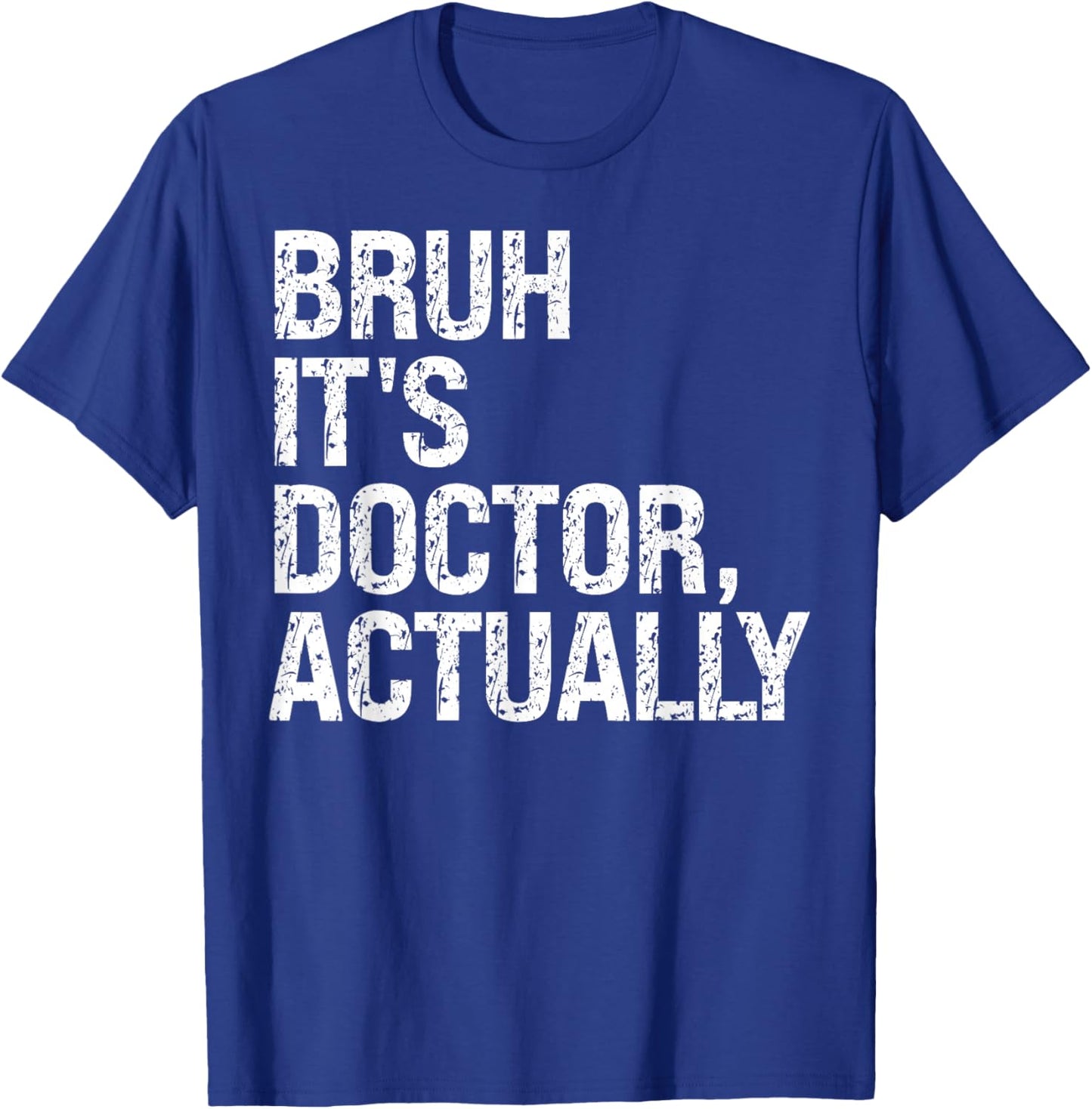 Bruh It's Doctor Actually Medical Doctorate Meme Funny T-Shirt - T-Shirt | Royal