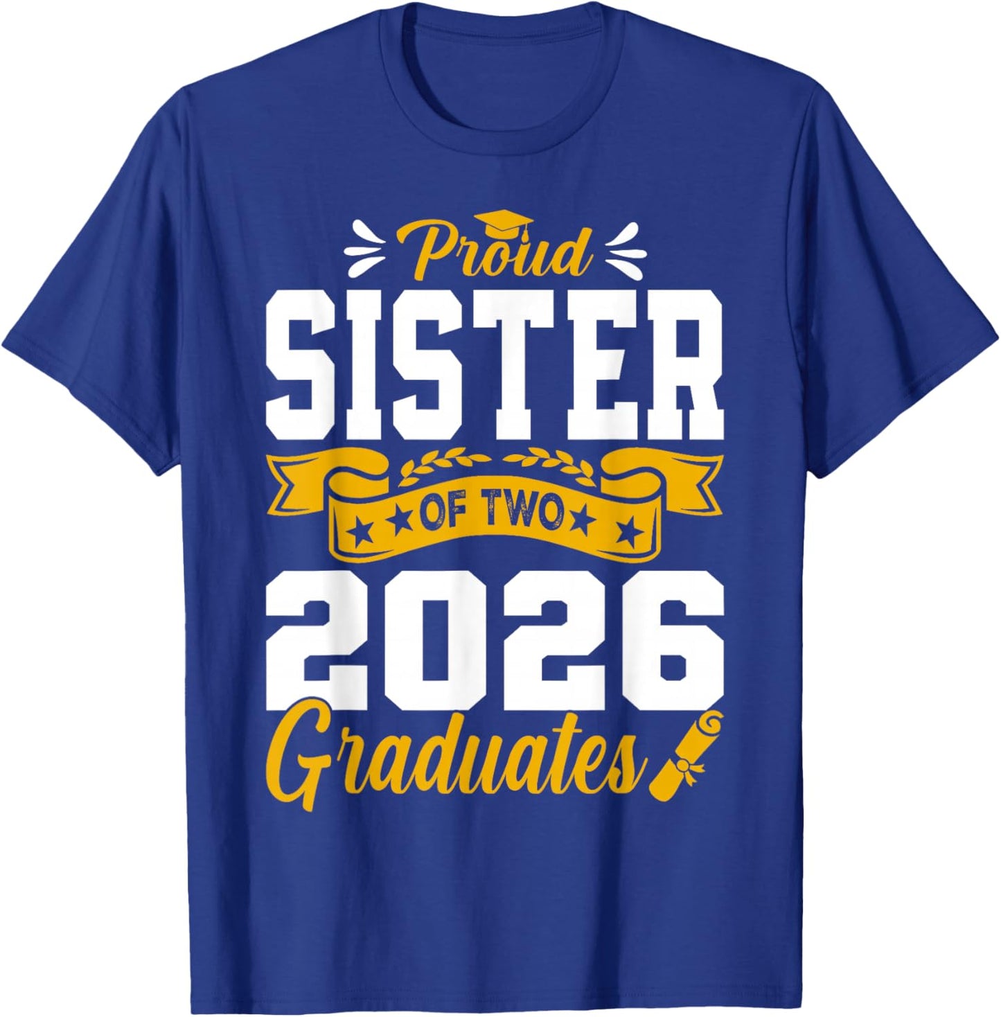 Proud Sister of Two 2026 Graduates Class Graduation T-Shirt - T-Shirt | Royal