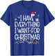 I Have Everything I Want For Christmas Its Me I'm Everything T-Shirt - T-Shirt | Royal