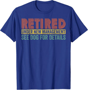 Retired Under New Management See Dog For Details Funny T-Shirt - T-Shirt | Royal