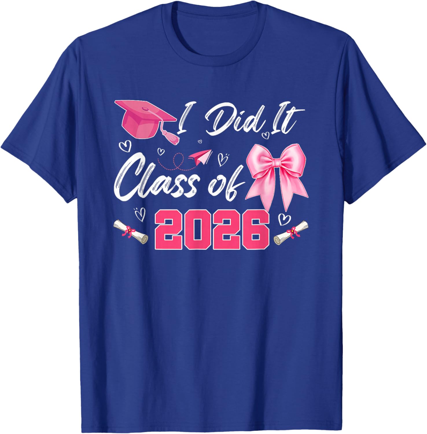 I did it 2026 Graduate for Class of 2026 Graduation T-Shirt - T-Shirt | Royal