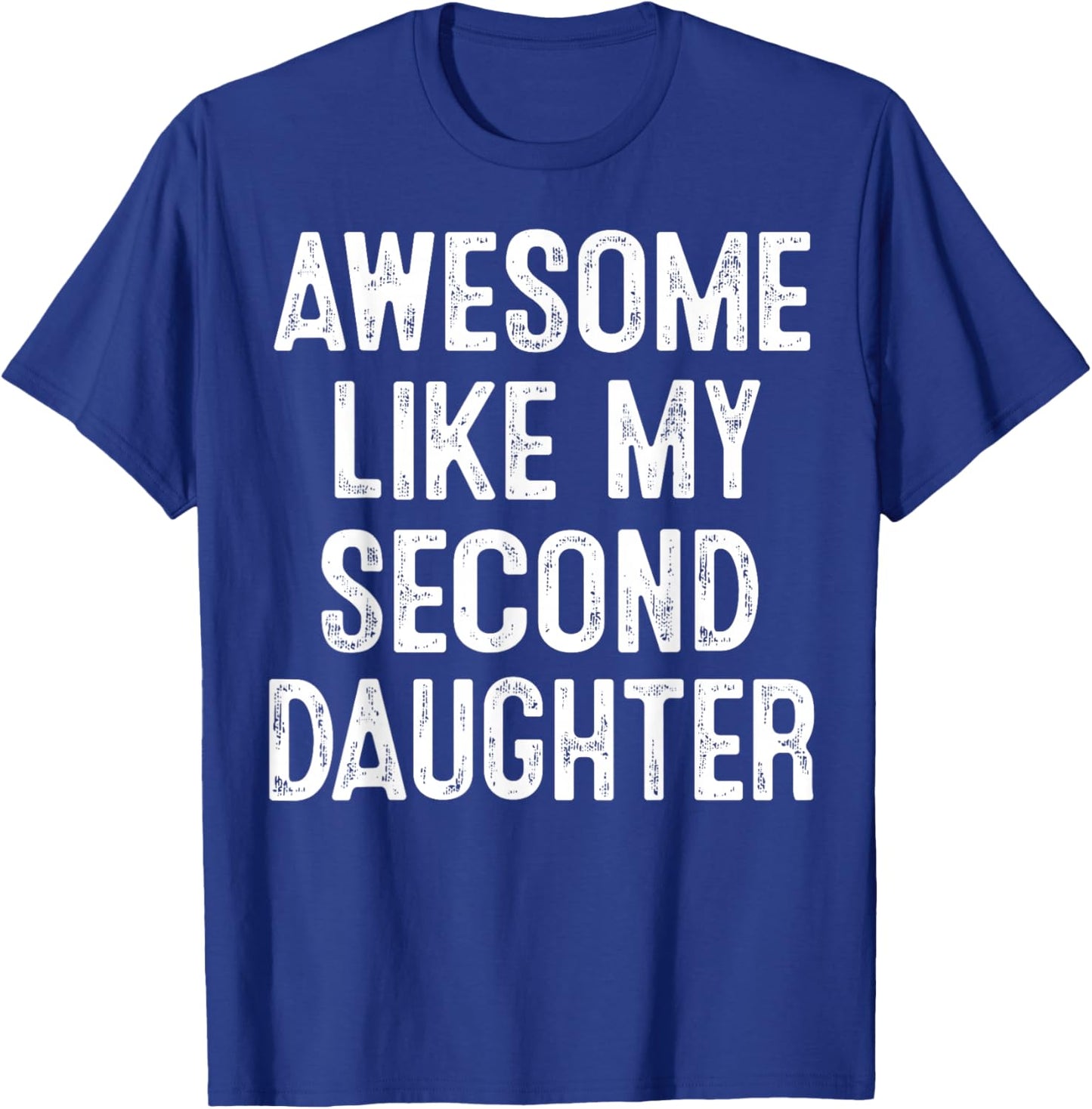 Awesome Like My Second Daughter Funny Family Quote T-Shirt - T-Shirt | Royal