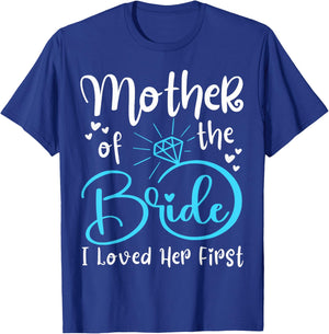 Mother of The Bride I Loved Her First T-Shirt - T-Shirt | Royal