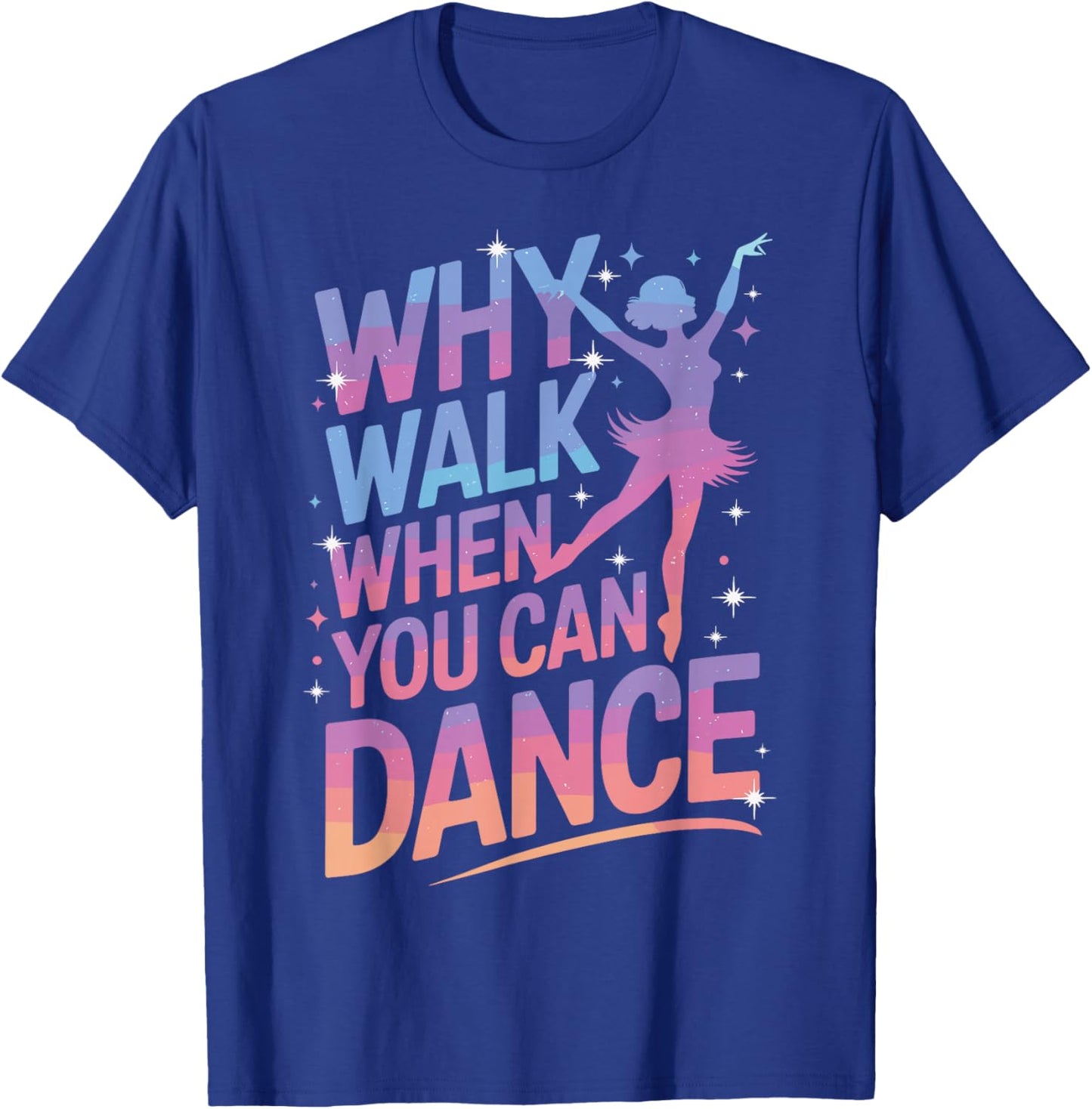 Why Walk When You Can Dance Funny Dancing T-Shirt - T-Shirt | Royal