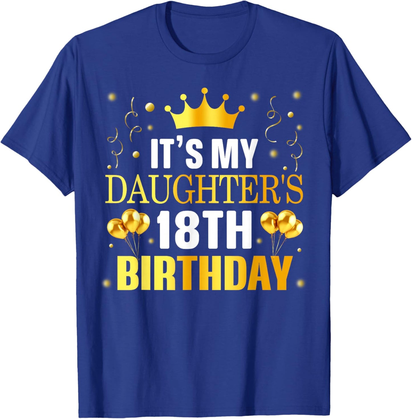 It's My Daughter's 18th Birthday Happy Birthday at 18 T-Shirt - T-Shirt | Royal