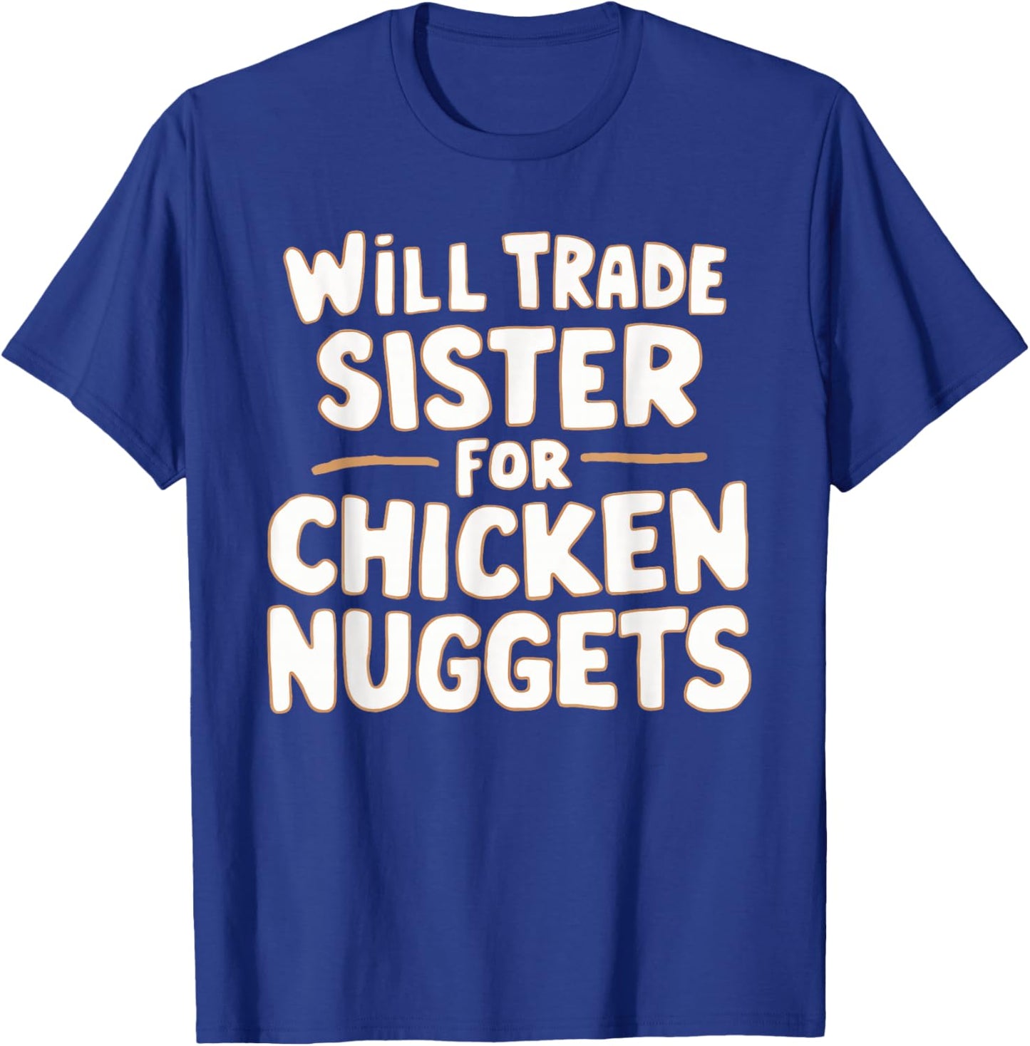 Will Trade Sister For Chicken Nuggets T-Shirt - T-Shirt | Royal