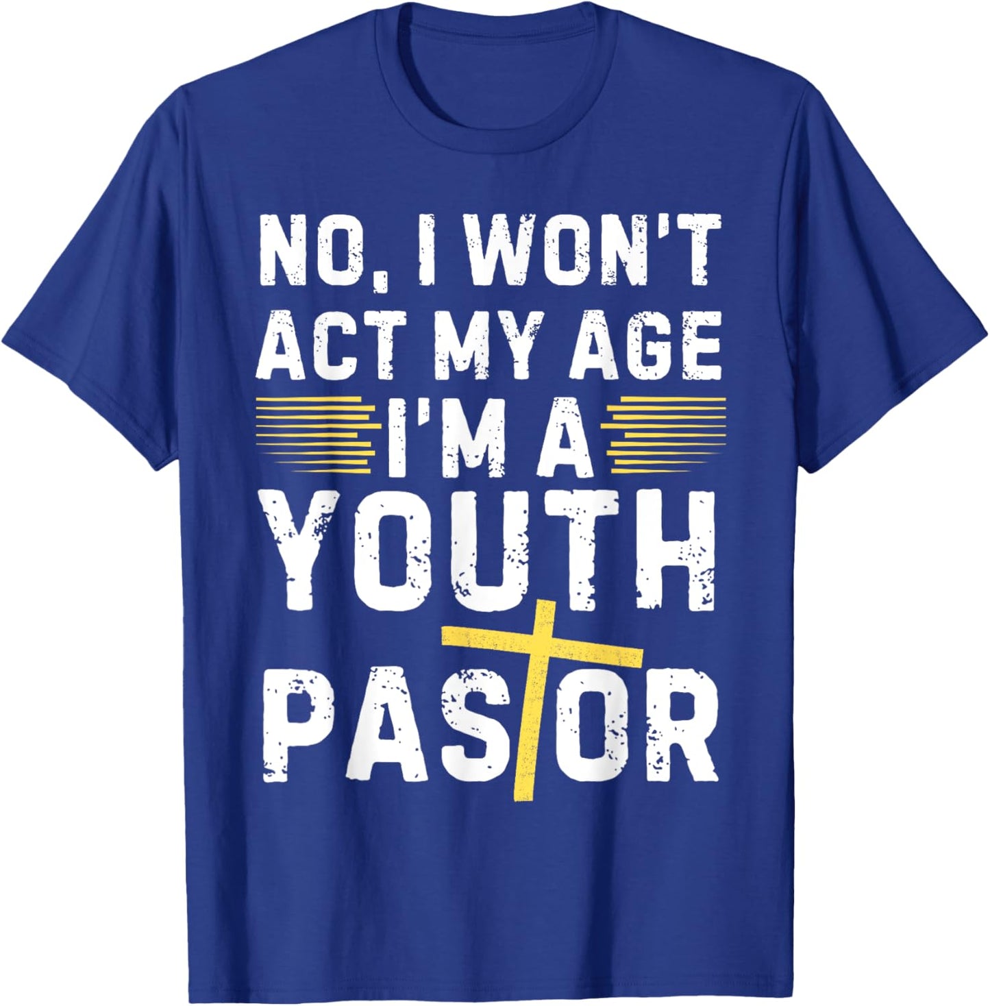 Funny I Won't Act My Age I'm A Youth Pastor Christian T-Shirt - T-Shirt | Royal