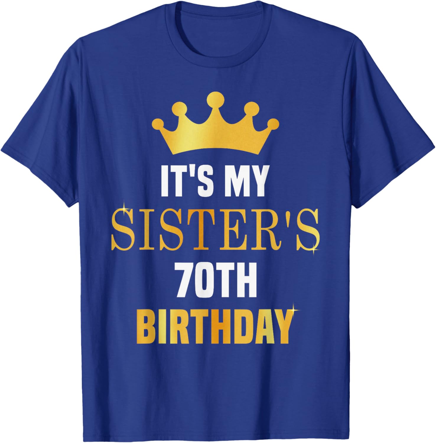 Its My Sister's 70th Birthday 70 Years Old Golden Bday T-Shirt - T-Shirt | Royal