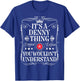 Denny Name Its A Denny Thing You Wouldn't Understand T-Shirt - T-Shirt | Royal