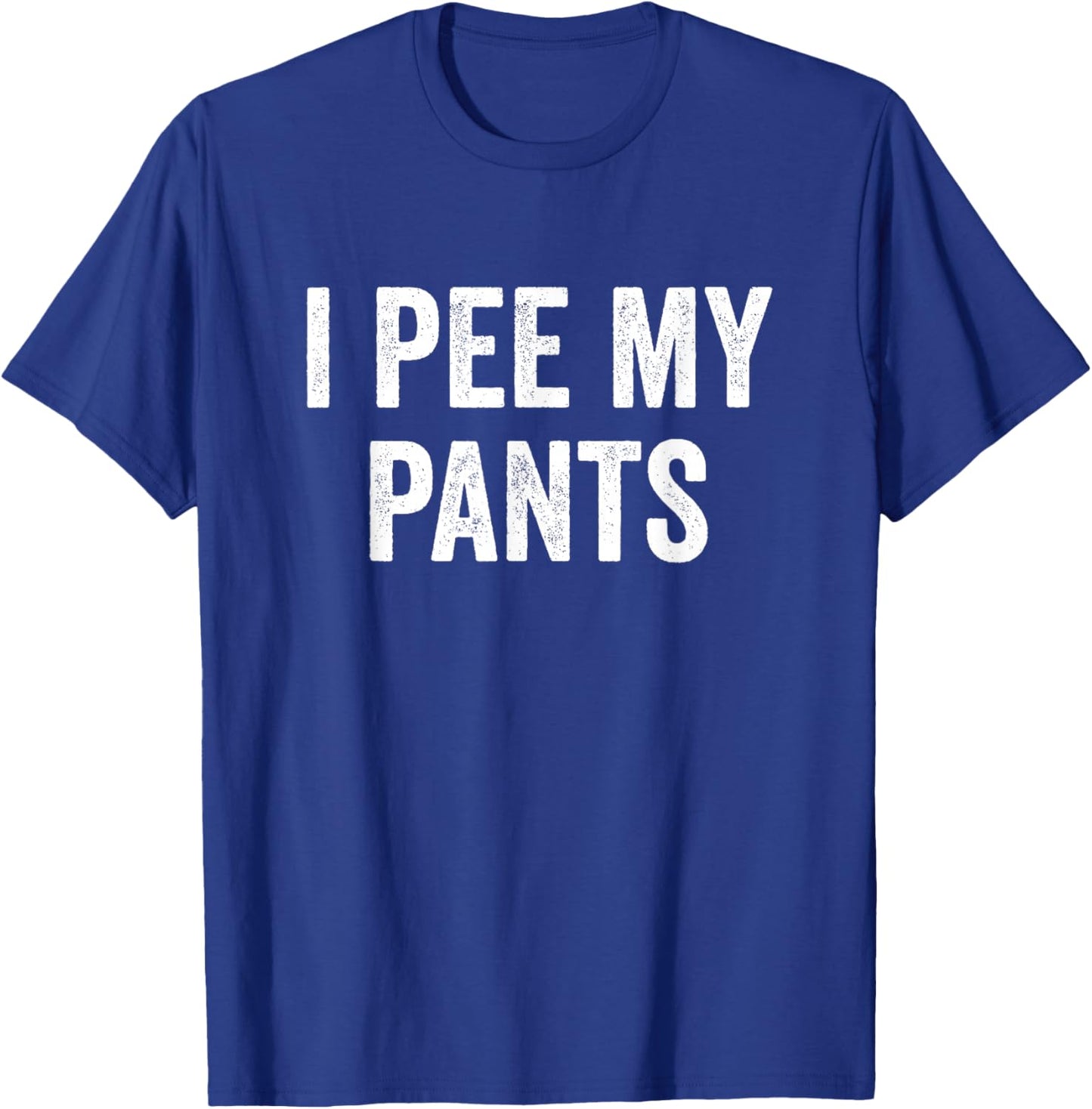 I Pee My Pants T-Shirt - T-Shirt | Royal