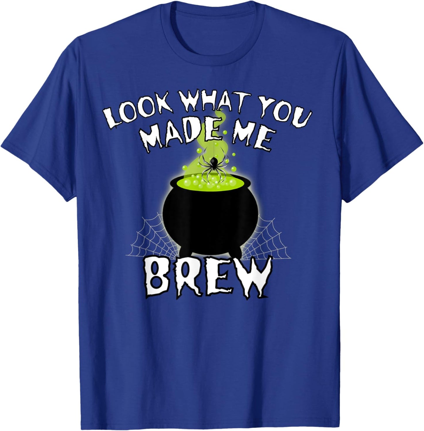 Halloween Witches Look What You Made Me Brew Scary Halloween T-Shirt - T-Shirt | Royal