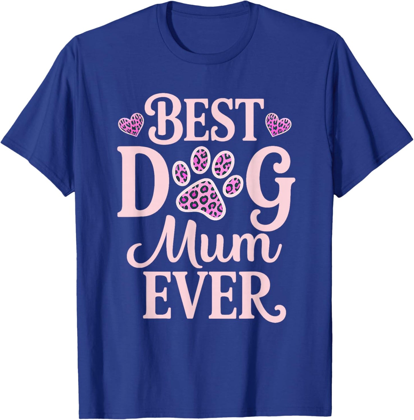 Best Dog Mum Ever Dog Mum Dog Lover Dog Owner Mothers Day T-Shirt - T-Shirt | Royal