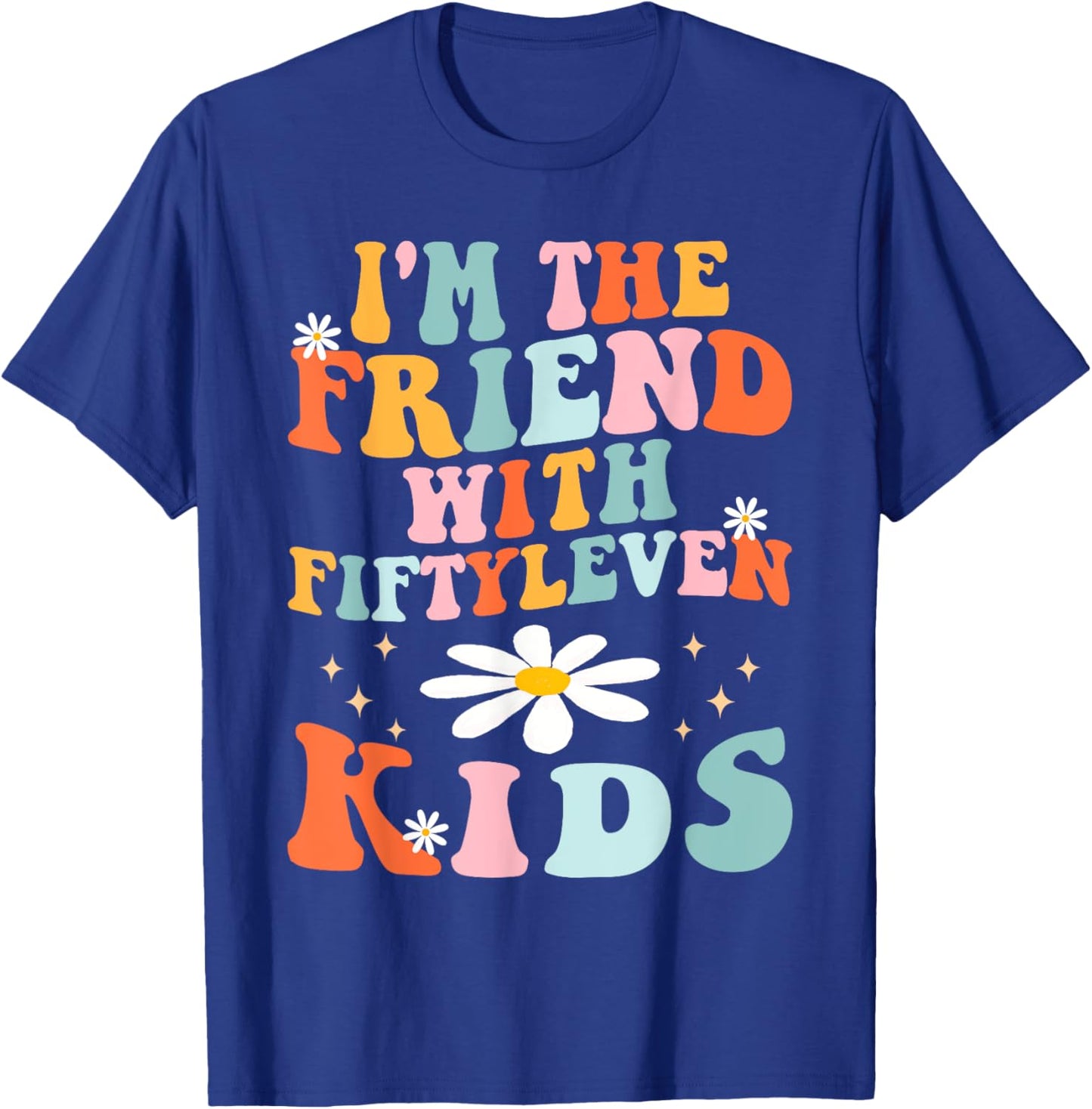 Funny I'm The Friend With Fiftyleven Kids Women Sarcastic T-Shirt - T-Shirt | Royal