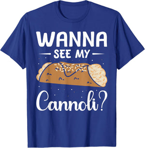 Italy Food Cannoli Lover Cannoli Wanna See My Cannoli? T-Shirt - T-Shirt | Royal