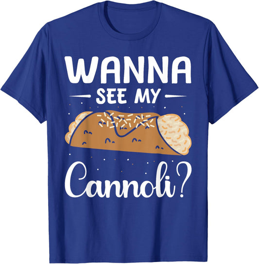 Italy Food Cannoli Lover Cannoli Wanna See My Cannoli? T-Shirt - T-Shirt | Royal