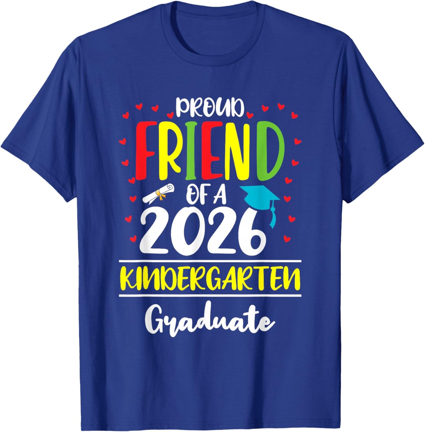 Funny Proud Friend of a Class of 2026 Kindergarten Graduate T-Shirt - T-Shirt | Royal