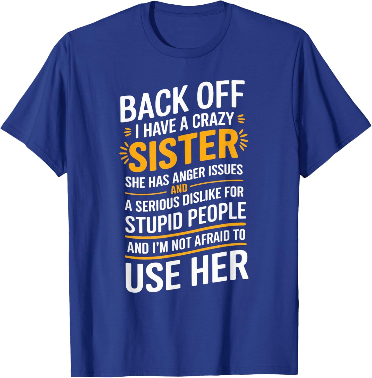 Back Off I Have A Crazy Sister She Has Anger Issues Graphic T-Shirt - T-Shirt | Royal