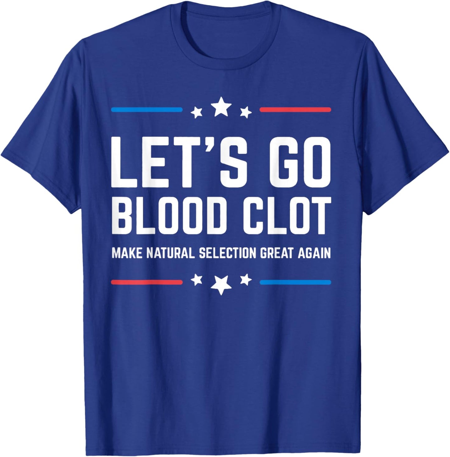 Let's Go Blood Clot Make Natural Selection Great Again T-Shirt - T-Shirt | Royal