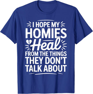 I Hope My Homies Heal from The Things They Don't Talk About T-Shirt - T-Shirt | Royal