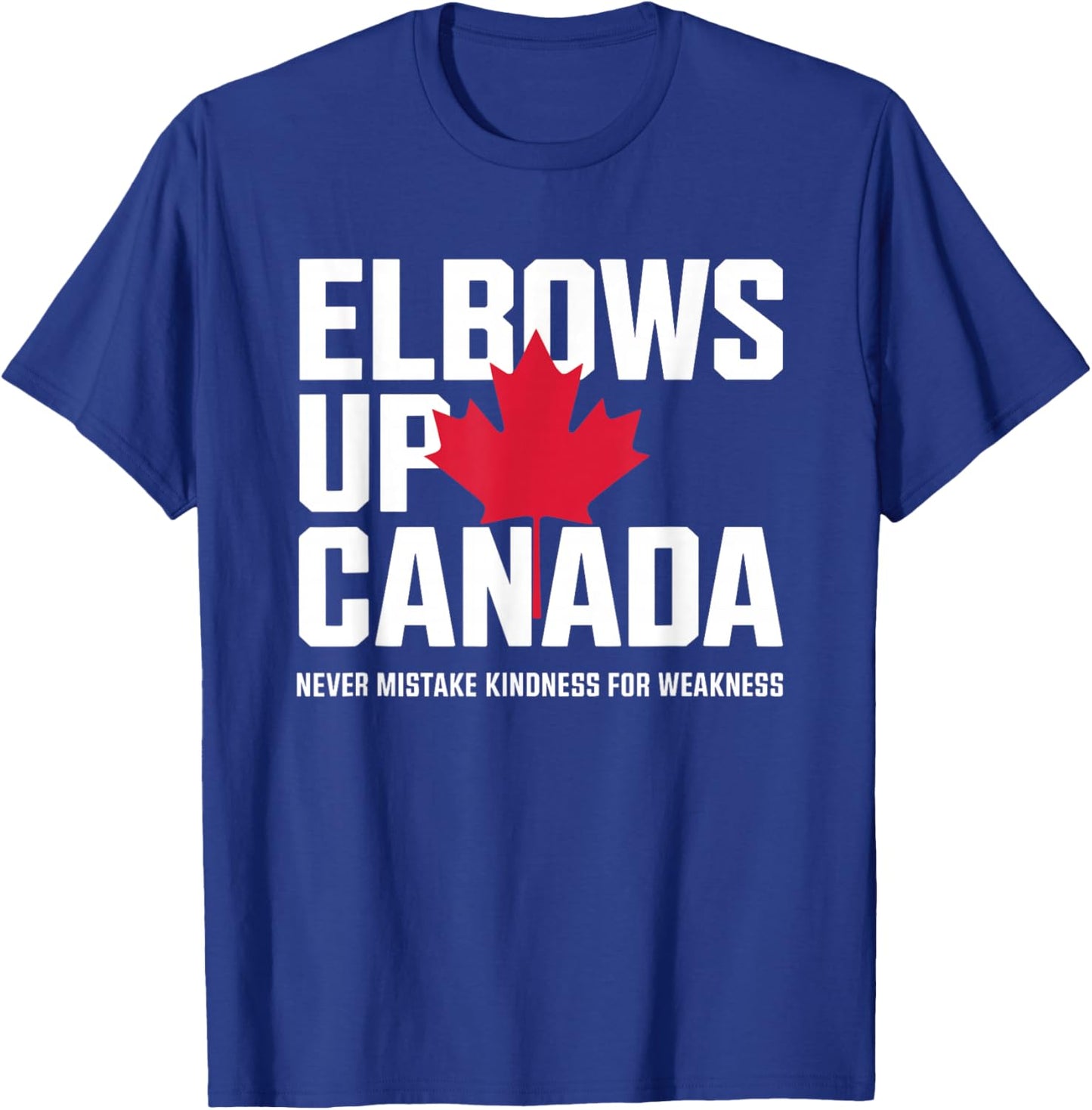 Elbows Up Canada Never Mistake Kindness for Weakness T-Shirt - T-Shirt | Royal