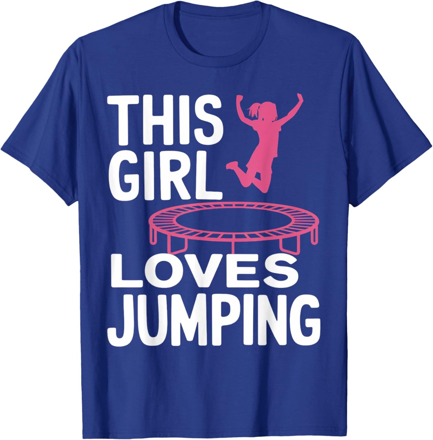 Girl Loves Jumping Trampolining Jumping Jumper Trampoline T-Shirt - T-Shirt | Royal