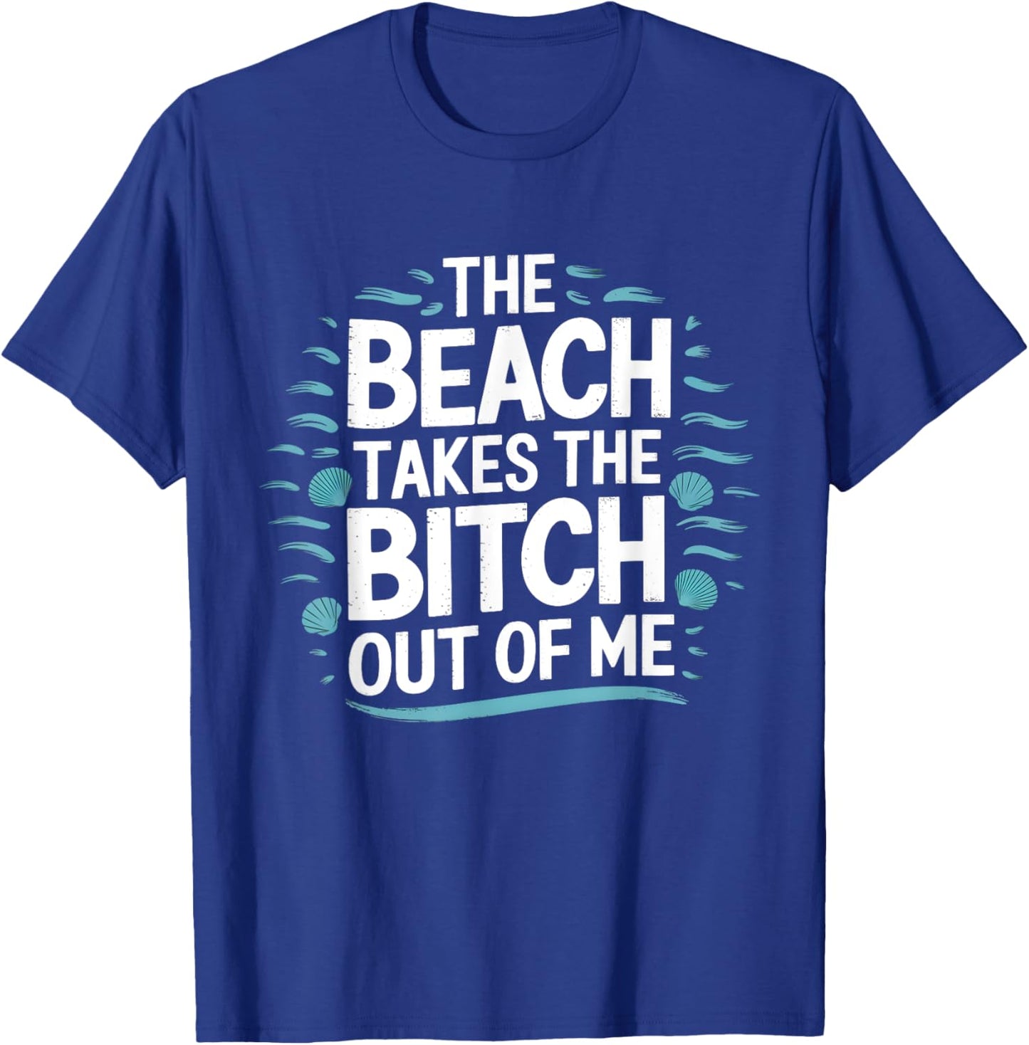 The Beach Takes The Bit Out Of Me Funny Ocean Lover Quote T-Shirt - T-Shirt | Royal