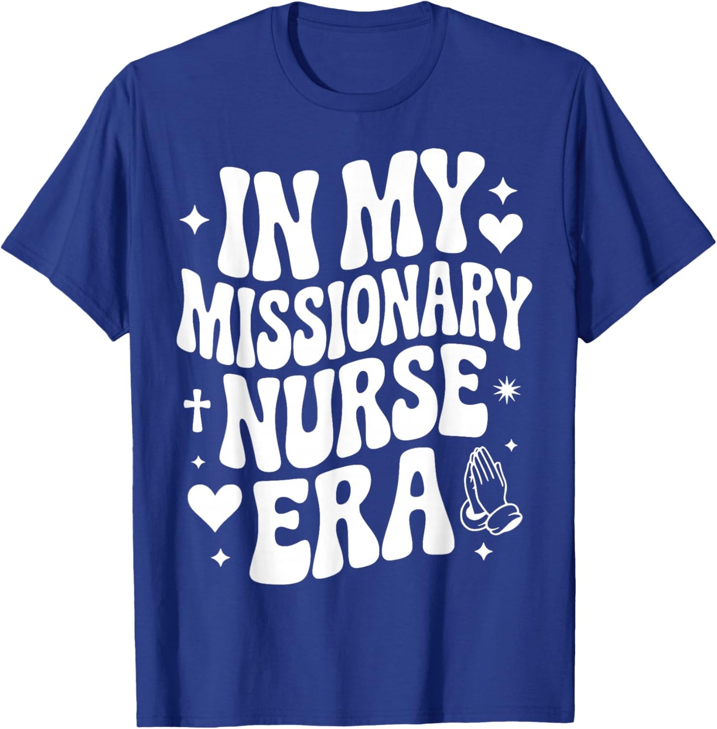 in My Missionary Nurse Era, Missions, Cute Medical Volunteer T-Shirt - T-Shirt | Royal
