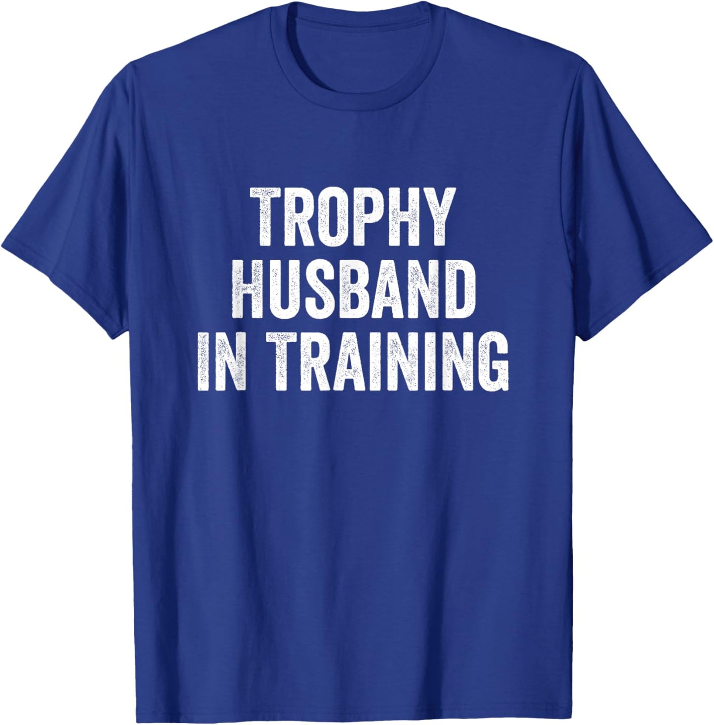 Trophy Husband in Training T-Shirt - T-Shirt | Royal