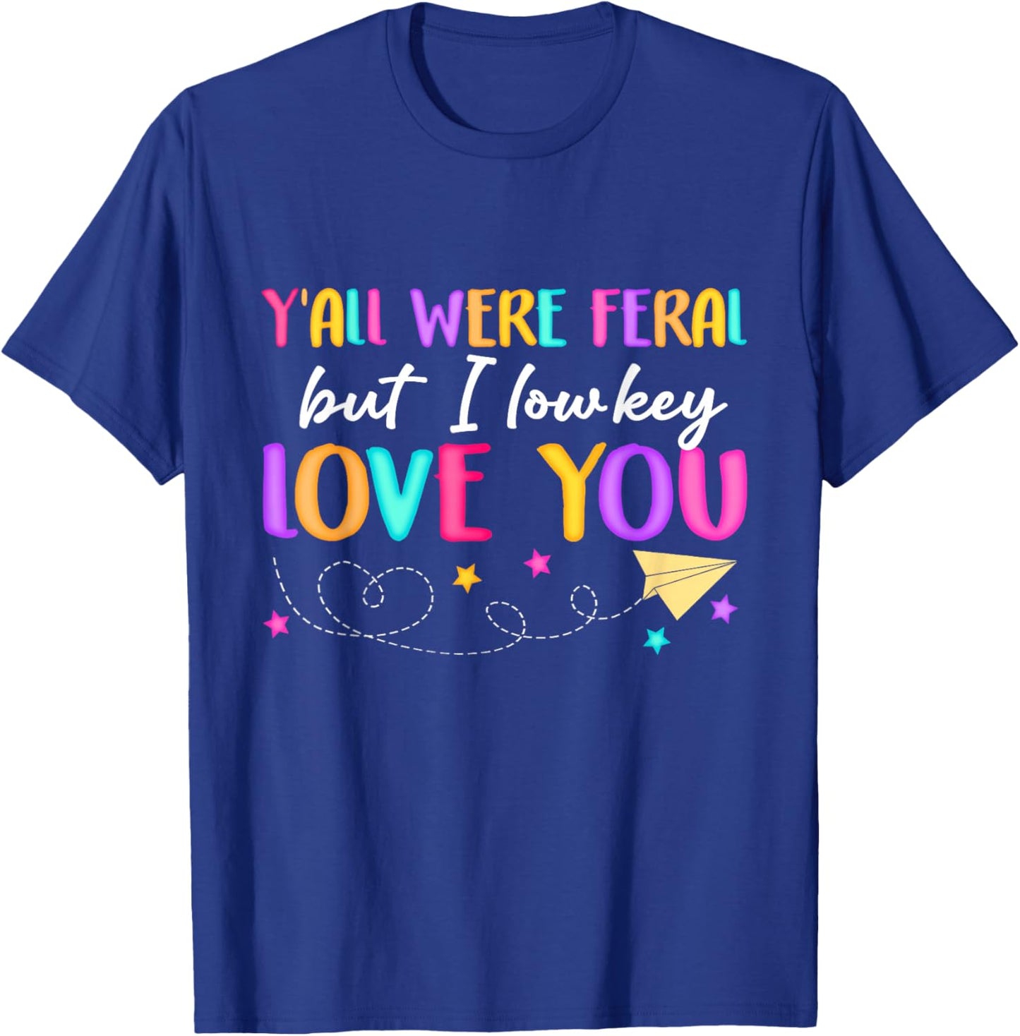 Funny Teacher Shirt Y'all were Feral But I Lowkey Love You T-Shirt - T-Shirt | Royal