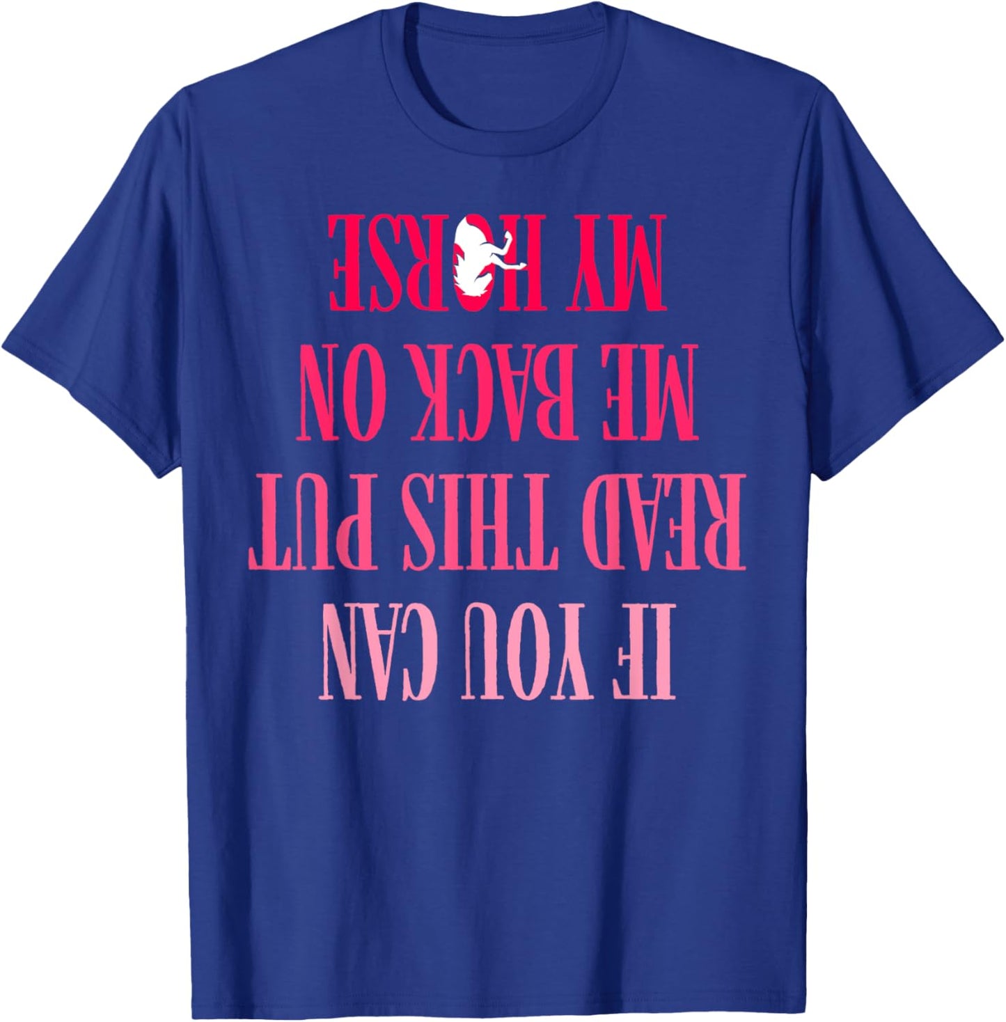 If You Can Read This Put Me Back On My Horse For Horse Rider T-Shirt - T-Shirt | Royal