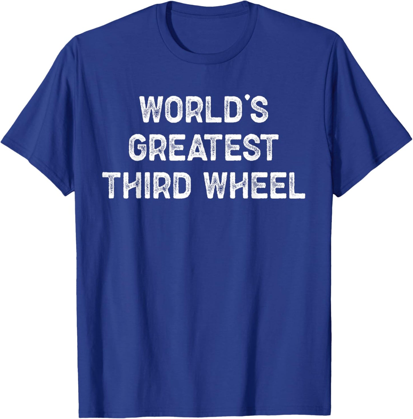 Funny World’s Greatest Third Wheel Sarcastic Text T-Shirt - T-Shirt | Royal