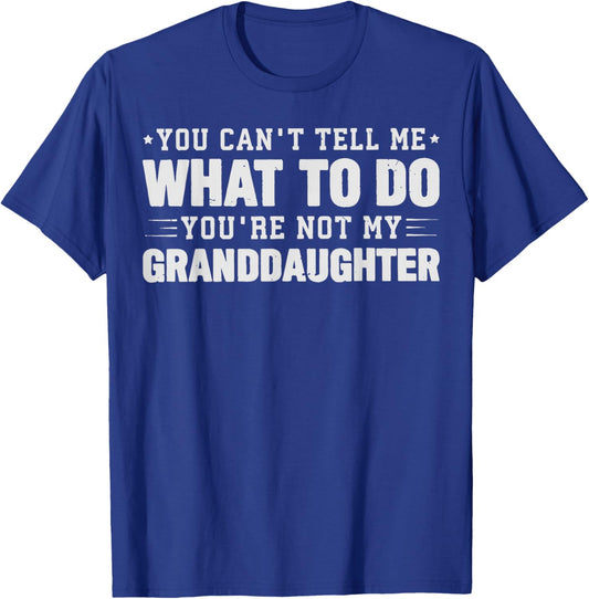 You can't tell me what to do you're not my Granddaughter T-Shirt - T-Shirt | Royal