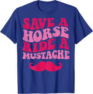 Save A Horse Ride A Mustache T-Shirt - T-Shirt | Royal
