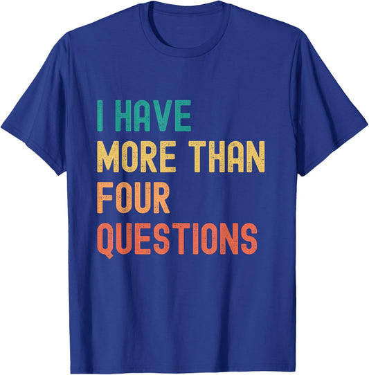 Funny Passover I Have More Than Four Questions Seder Jewish T-Shirt - T-Shirt | Royal