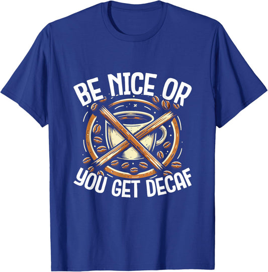 Be Nice Or You Get Decaf - For Coffee Lovers and Baristas T-Shirt - T-Shirt | Royal